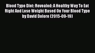 [Read Book] Blood Type Diet: Revealed: A Healthy Way To Eat Right And Lose Weight Based On