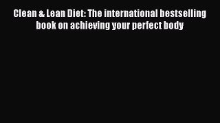 [Read Book] Clean & Lean Diet: The international bestselling book on achieving your perfect