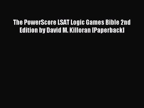 Read The PowerScore LSAT Logic Games Bible 2nd Edition by David M. Killoran [Paperback] Ebook