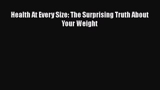 [Read Book] Health At Every Size: The Surprising Truth About Your Weight  EBook
