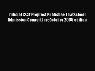 Read Official LSAT Preptest Publisher: Law School Admission Council Inc October 2005 edition