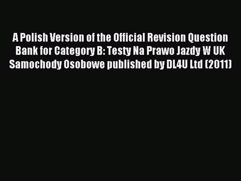 Read A Polish Version of the Official Revision Question Bank for Category B: Testy Na Prawo