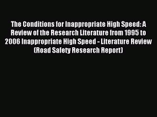 Download The Conditions for Inappropriate High Speed: A Review of the Research Literature from