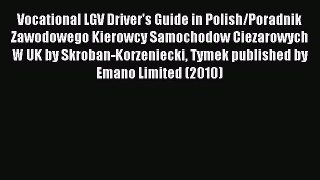 Read Vocational LGV Driver's Guide in Polish/Poradnik Zawodowego Kierowcy Samochodow Ciezarowych