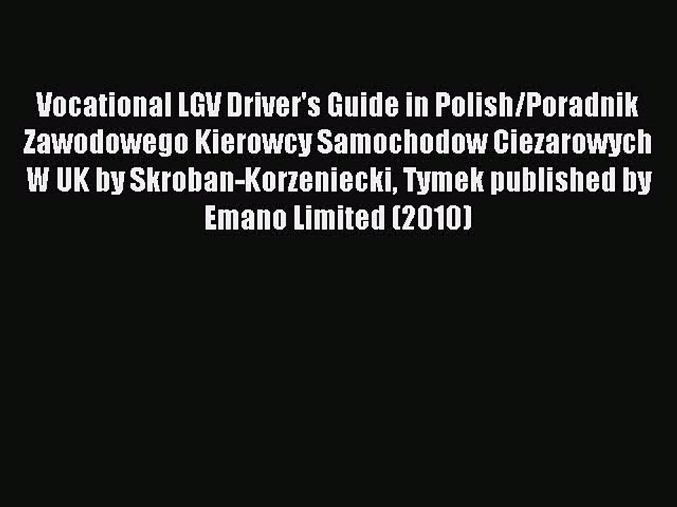 Read Vocational LGV Driver's Guide in Polish/Poradnik Zawodowego Kierowcy Samochodow Ciezarowych