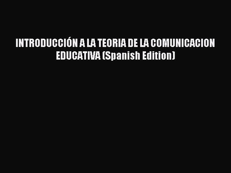 Read INTRODUCCIÓN A LA TEORIA DE LA COMUNICACION EDUCATIVA (Spanish Edition) PDF Free