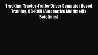 Read Trucking: Tractor-Trailer Driver Computer Based Training CD-ROM (Automotive Multimedia