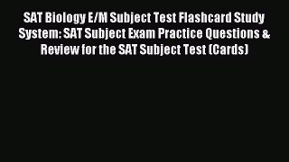 Read SAT Biology E/M Subject Test Flashcard Study System: SAT Subject Exam Practice Questions