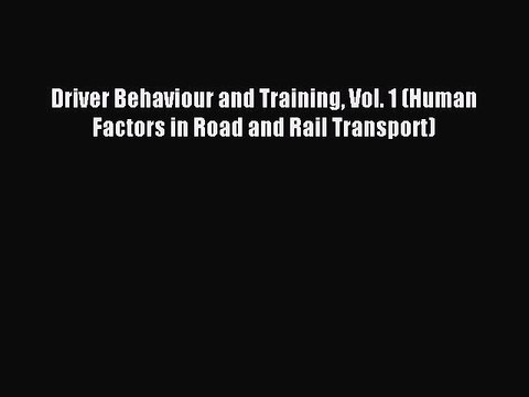 Download Driver Behaviour and Training Vol. 1 (Human Factors in Road and Rail Transport) Ebook