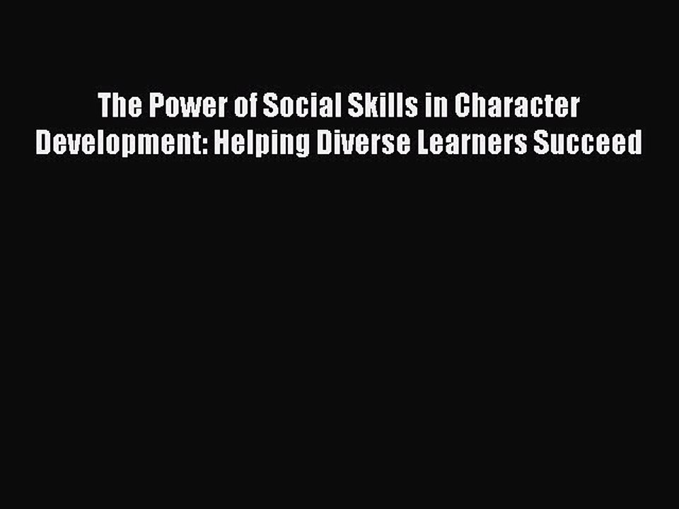 Read The Power of Social Skills in Character Development: Helping Diverse Learners Succeed