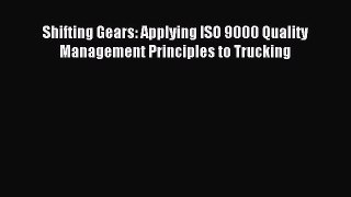 Download Shifting Gears: Applying ISO 9000 Quality Management Principles to Trucking PDF Online