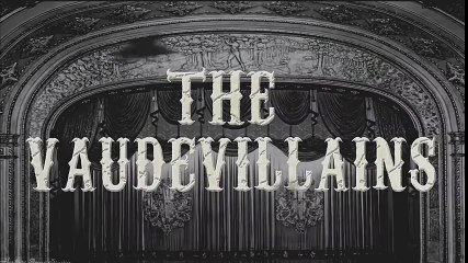 Vaudevillains Entrance Video