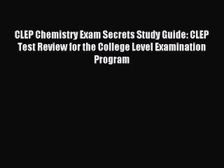 Read CLEP Chemistry Exam Secrets Study Guide: CLEP Test Review for the College Level Examination