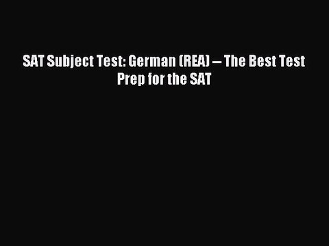 Read SAT Subject Test: German (REA) The Best Test Prep for the SAT Ebook Free