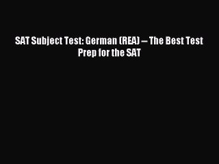 Read SAT Subject Test: German (REA) -- The Best Test Prep for the SAT Ebook Free