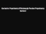 [Read Book] Geriatric Psychiatry (Pittsburgh Pocket Psychiatry Series)  Read Online