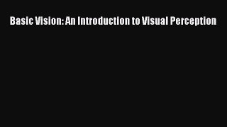 [Read Book] Basic Vision: An Introduction to Visual Perception  EBook