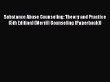 [Read Book] Substance Abuse Counseling: Theory and Practice (5th Edition) (Merrill Counseling