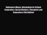 [Read Book] Substance Abuse: Information for School Counselors Social Workers Therapists and