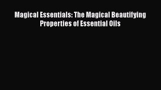 [Read Book] Magical Essentials: The Magical Beautifying Properties of Essential Oils  Read