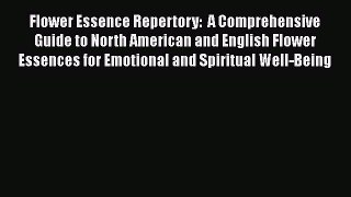 [Read Book] Flower Essence Repertory:  A Comprehensive Guide to North American and English