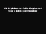 [Read Book] HCG Weight Loss Cure Guide: A Supplemental Guide to Dr. Simeon's HCG protocol