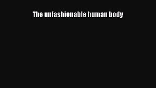 [Read Book] The unfashionable human body  EBook