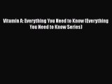 [Read Book] Vitamin A: Everything You Need to Know (Everything You Need to Know Series)  EBook