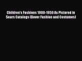 [Read Book] Children's Fashions 1900-1950 As Pictured in Sears Catalogs (Dover Fashion and