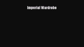 [Read Book] Imperial Wardrobe  Read Online