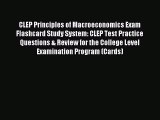 Read CLEP Principles of Macroeconomics Exam Flashcard Study System: CLEP Test Practice Questions