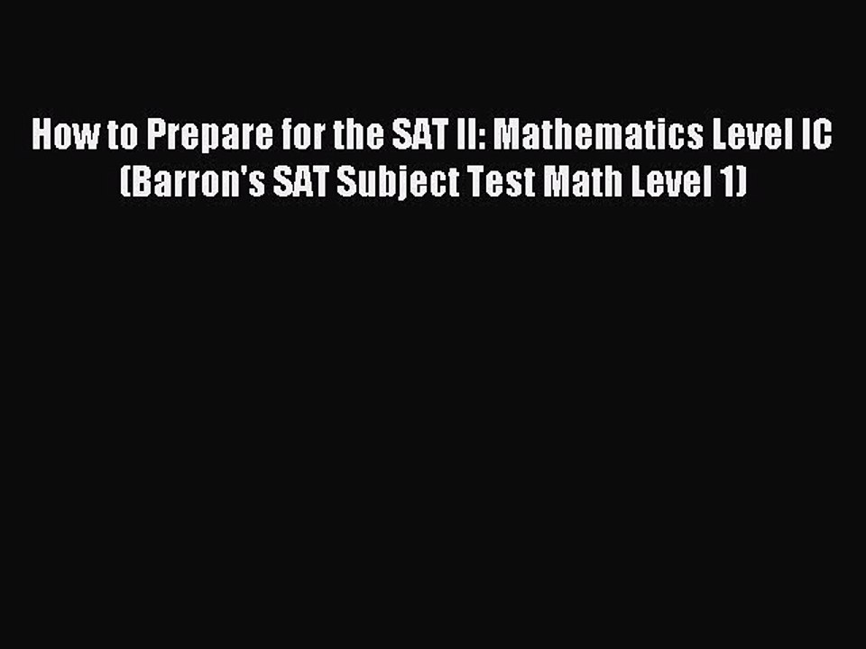 Read How to Prepare for the SAT II: Mathematics Level IC (Barron's SAT Subject Test Math Level