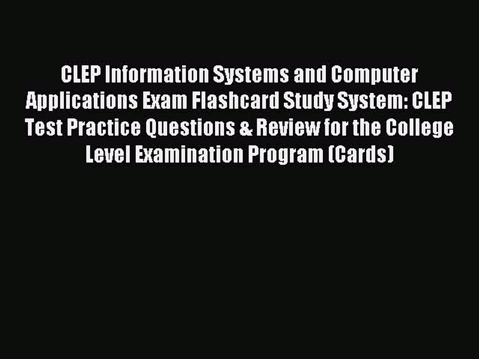 Read CLEP Information Systems and Computer Applications Exam Flashcard Study System: CLEP Test