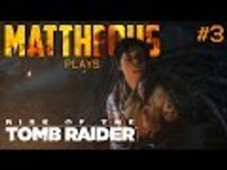 Mattheous Completes... Rise of the Tomb Raider - Episode 3
