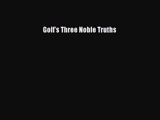 PDF Golf's Three Noble Truths  Read Online