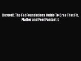 [Read Book] Busted!: The FabFoundations Guide To Bras That Fit Flatter and Feel Fantastic Free