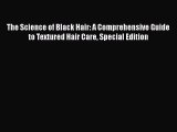 [Read Book] The Science of Black Hair: A Comprehensive Guide to Textured Hair Care Special