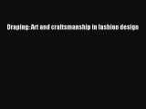[Read Book] Draping: Art and craftsmanship in fashion design  Read Online