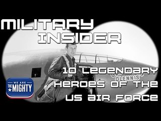 10 Legendary Heroes of the US Air Force