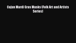 [Read Book] Cajun Mardi Gras Masks (Folk Art and Artists Series)  EBook