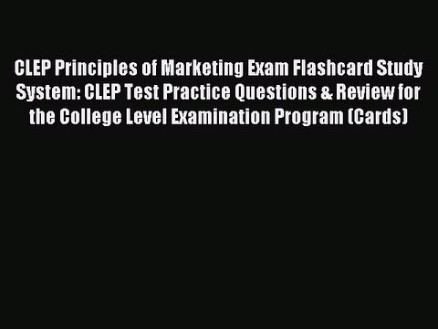 Read CLEP Principles of Marketing Exam Flashcard Study System: CLEP Test Practice Questions