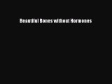 [Read Book] Beautiful Bones without Hormones  EBook