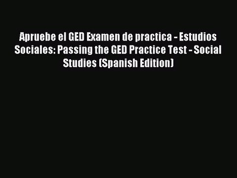 Read Apruebe el GED Examen de practica - Estudios Sociales: Passing the GED Practice Test -