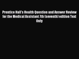 Read Prentice Hall's Health Question and Answer Review for the Medical Assistant 7th (seventh)