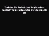 [Read Book] The Paleo Diet Revised: Lose Weight and Get Healthy by Eating the Foods You Were