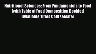 [Read Book] Nutritional Sciences: From Fundamentals to Food (with Table of Food Composition