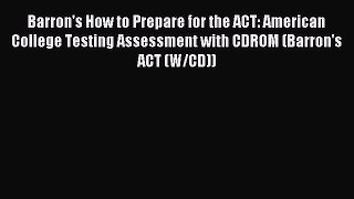 Read Barron's How to Prepare for the ACT: American College Testing Assessment with CDROM (Barron's