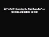Download ACT or SAT?: Choosing the Right Exam For You (College Admissions Guides) Ebook Free