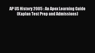 Download AP US History 2005 : An Apex Learning Guide (Kaplan Test Prep and Admissions) Ebook
