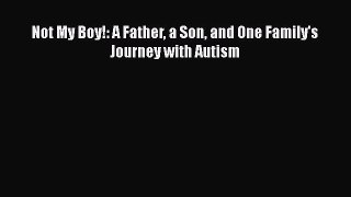[Read Book] Not My Boy!: A Father a Son and One Family's Journey with Autism  Read Online